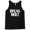 hug me funny Tank Top