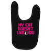 my cat doesn't like you Baby Bibs