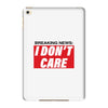 Breaking News i Don't Care iPad Mini 4