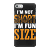 I Am Not Short I Am Fun Size iPhone 7 Case