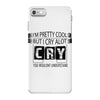 I Am Pretty Cool but Cry A lot You Wouldnt Understand iPhone 7 Case