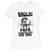 Back Off I Have A Crazy Papa And I am not Afraid To Use Him Ladies Fitted T-Shirt