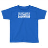you can't scare me i have daughters Toddler T-shirt