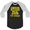 cheese sticks real good yup mhhmm! 3/4 Sleeve Shirt