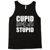 cupid rhymes with stupid Tank Top
