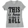 this is how we roll Ladies Fitted T-Shirt