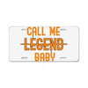 CALL ME LEGEND BABY License Plate