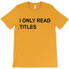 i only read titles T-Shirt