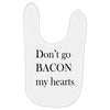 don&rsquo;t go bacon my hearts Baby Bibs