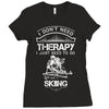 I Don't Need Therapy Just to Do Skiing Ladies Fitted T-Shirt