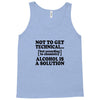 alcohol is a solution t shirt Tank Top