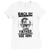 Back Off I Have A Crazy Grandfather And I am not Afraid To Use Him Ladies Fitted T-Shirt
