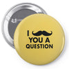 i mustache you a question Pin-back button