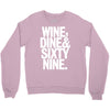 wine dine and 69 sixtynine funny Crewneck Sweatshirt