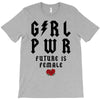 Girl Power Future Is Female T-Shirt