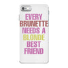 Every Brunette Needs A Blonde Best Friend iPhone 7 Shell Case