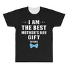 I Am The Best Mother's Day Gift Ever Boy All Over Men's T-shirt