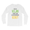 i'm so vegan i don't even call my boyfriend honey Long Sleeve Shirts