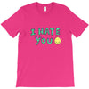I HATE YOU T-Shirt