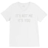 it's not me it's you V-Neck Tee