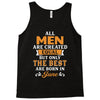 All Men Are Created Equal But Only The Best Are Born In June Tank Top