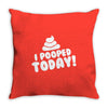 I Pooped Today Throw Pillow