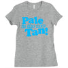 pale is the new tan! Ladies Fitted T-Shirt