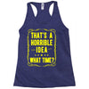 that's a horrible idea what time Racerback Tank