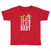 slice slice baby Toddler T-shirt