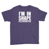i'm in shape, round is in shape Youth Tee