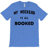 my weekend is all booked (2) T-Shirt