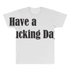 have a fucking day All Over Men's T-shirt
