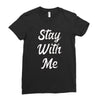 STAY WITH ME Ladies Fitted T-Shirt