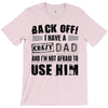 Back Off Crazy Dad Afraid To Use Him T-Shirt