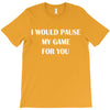 i would pause T-Shirt