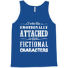 i am too emotionally attached to fictional characters Tank Top