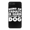 Being an adult is hard I'd rather be a dog iPhone 7 Plus Case