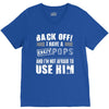 back off i have a crazy pops and i'm not afraid to user him. V-Neck Tee