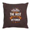 All Men Created Equal But The Best Born In October Throw Pillow