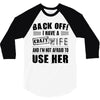 back off i have a crazy wife and i'm not afraid to user her 3/4 Sleeve Shirt