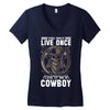 You Only Live Once It as a Cowboy Women's V-Neck T-Shirt