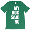 my dog said no! T-Shirt