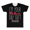 I'm Your Mother's Day Gift Dad Says You're Welcome All Over Men's T-shirt