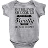 she believed she could but she was really tired so she didn't Baby Bodysuit