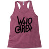 who cares Racerback Tank