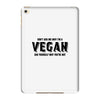 Don't Ask Me Why I'm A Vegan Ask Yourself Why You're Not iPad Mini 4