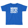 wanna see my Toddler T-shirt