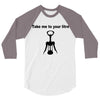 take me to your litre 3/4 Sleeve Shirt