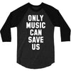 only music can save us 3/4 Sleeve Shirt