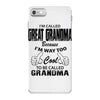 I&rsquo;m Called Great Grandma Because I&rsquo;m Way Too Cool To Be Called Gra iPhone 7 Case